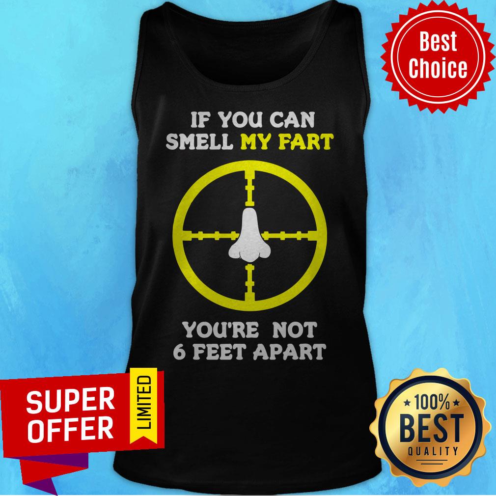 If You Can Smell My Fart You’re Not 6 Feet Apart Funny Quote Shirt - Image 4