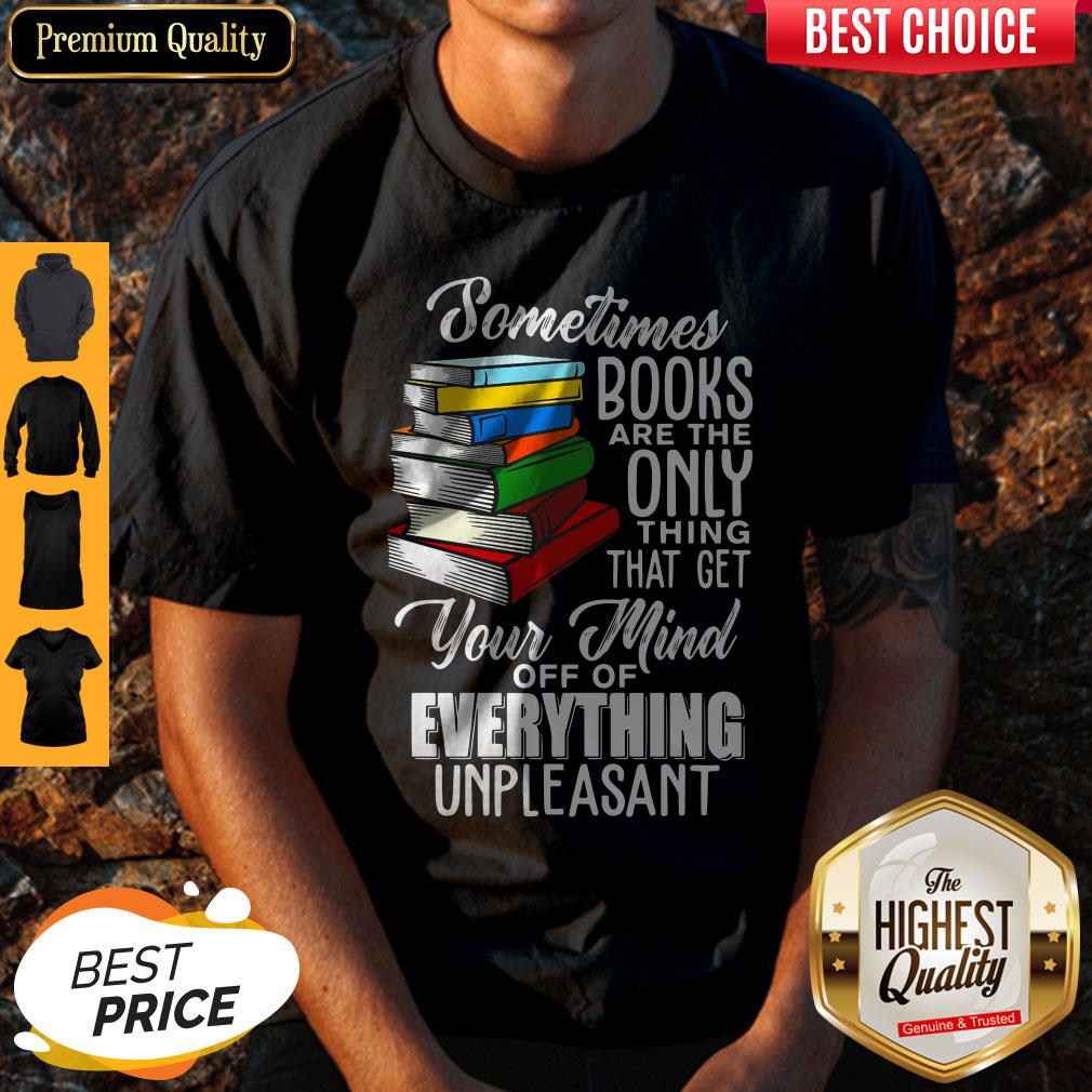 Nice Sometimes Books Are The Only Thing That Get Shirt