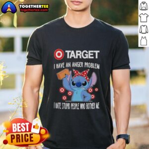 Pretty Stitch X Target I Have An Anger Problem I Hate Stupid People Who Bother Me T-Shirt