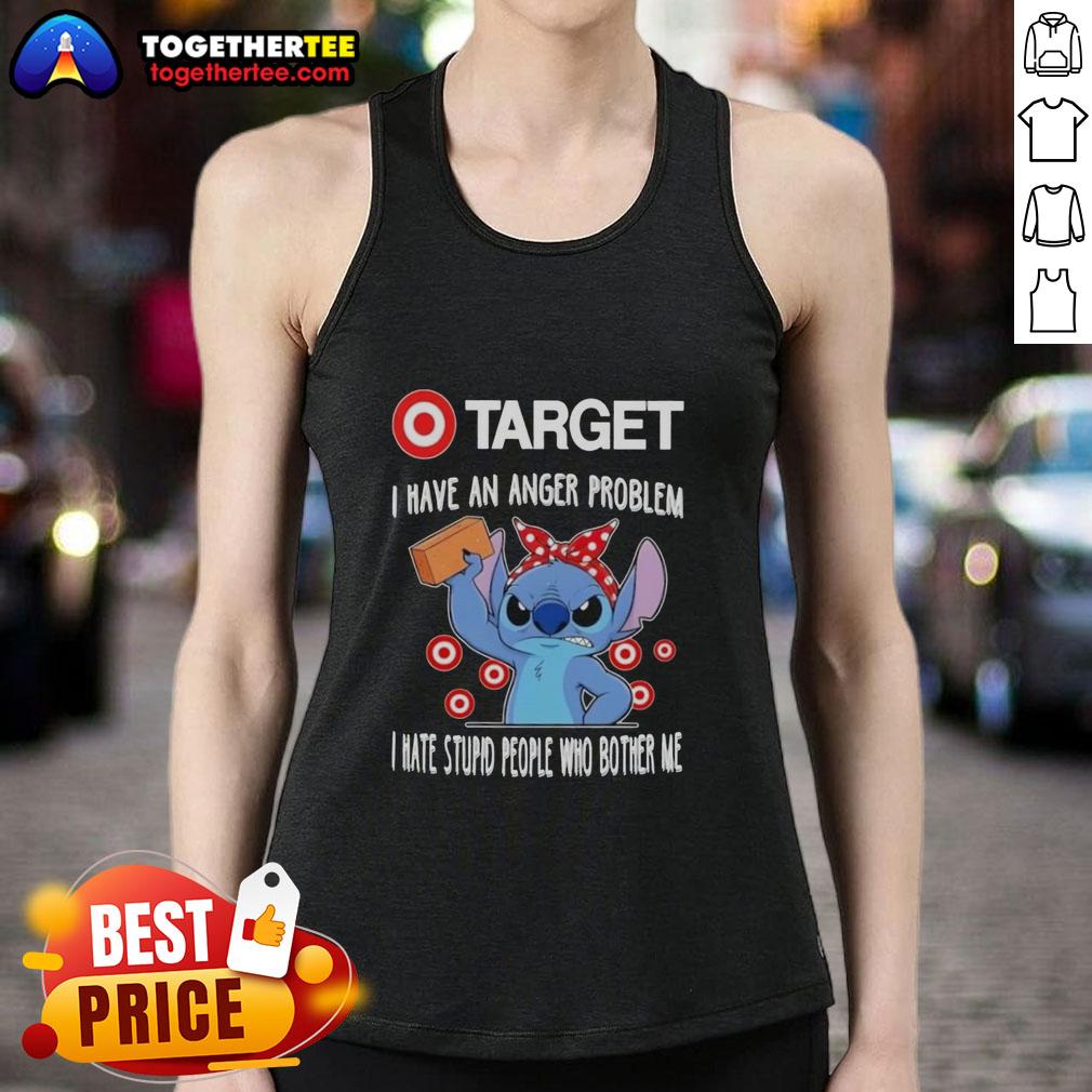 Pretty Stitch X Target I Have An Anger Problem I Hate Stupid People Who Bother Me T-Shirt - Image 4