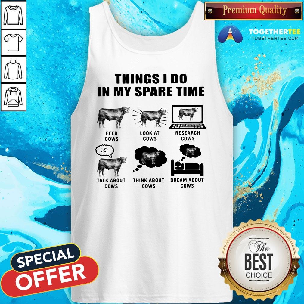 Good Things I Do In My Spare Time Feed Cows Look At Cows Research Cows Shirt - Image 3