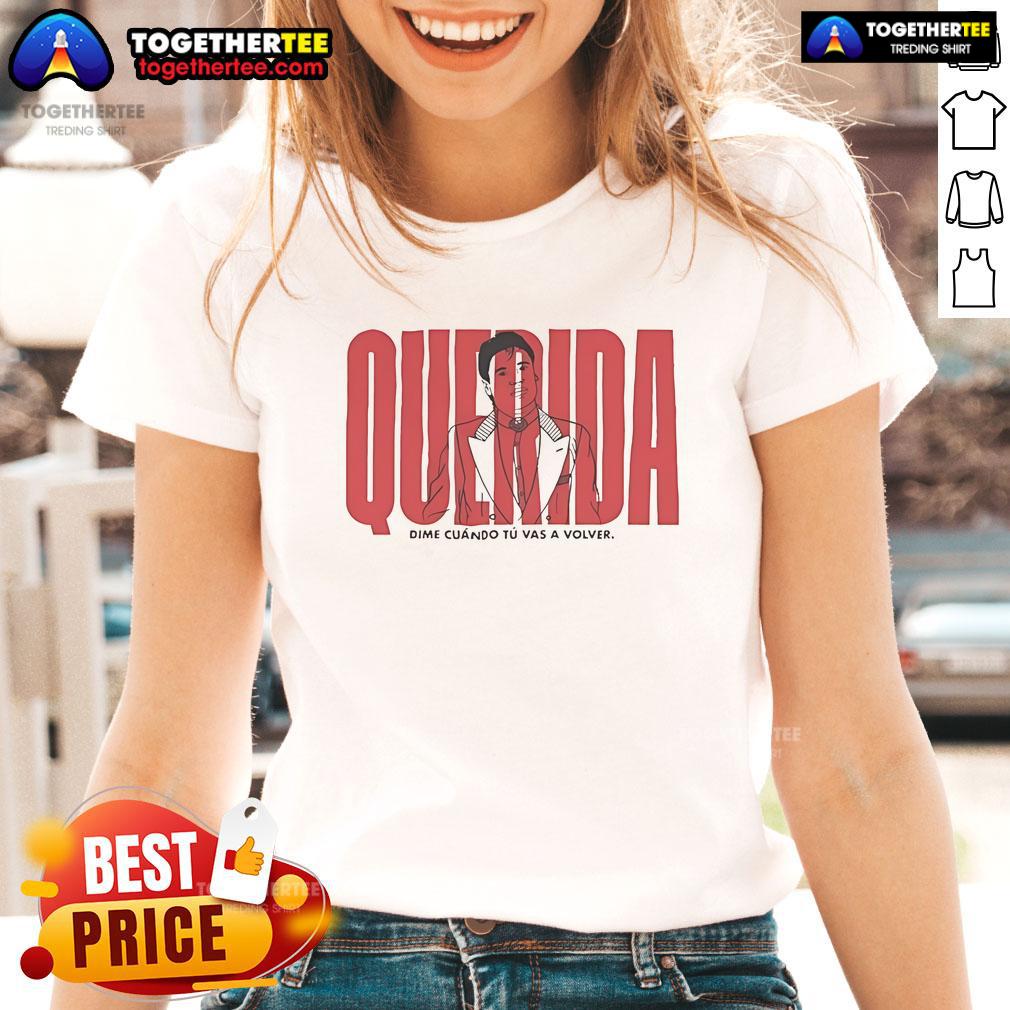 Pretty Querida Dime Cuando Tu Vas A Volver T-Shirt - Image 3