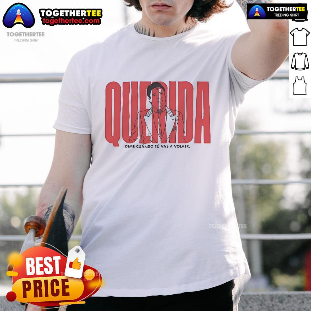 Pretty Querida Dime Cuando Tu Vas A Volver T-Shirt