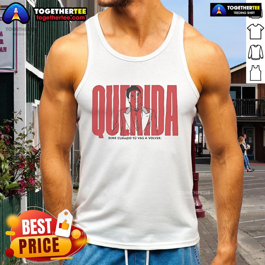 Pretty Querida Dime Cuando Tu Vas A Volver T-Shirt - Image 4