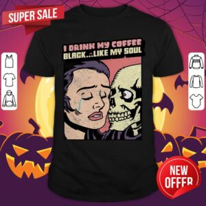 I Drink My Coffee Black Like My Soul Dia De Muertos Day Of The Dead Shirt