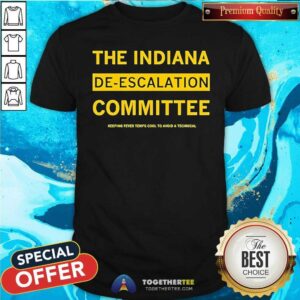Pretty The Indiana De-Escalation Committee Keeping Fever Temps Cool T-Shirt