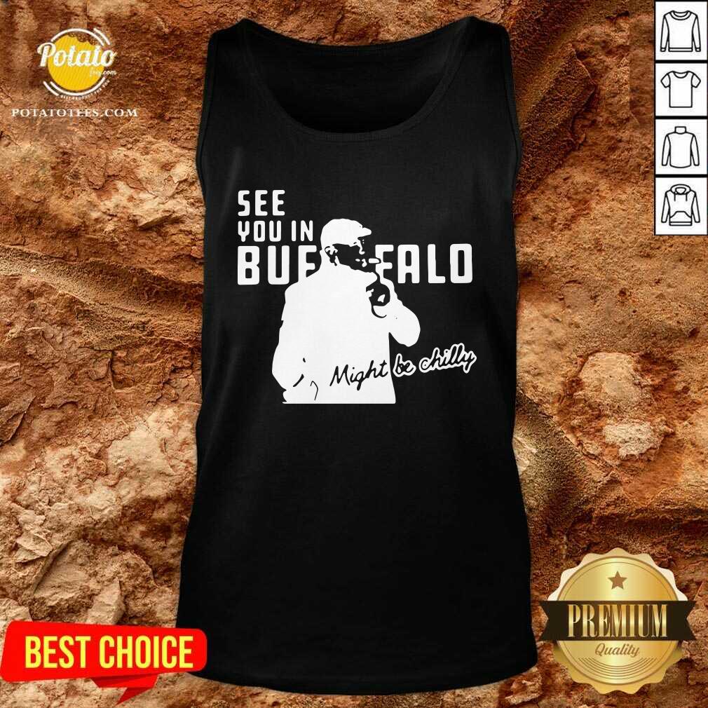 Awesome Steve Tasker See You In Buffalo Bills Might Be Chilly Shirt - Image 3