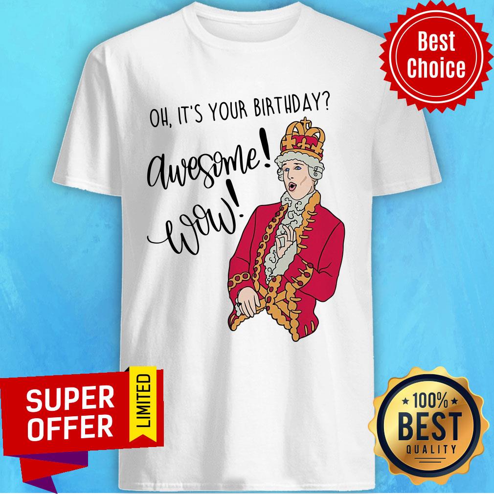 Oh It's Your Birthday Awesome Wow Shirt