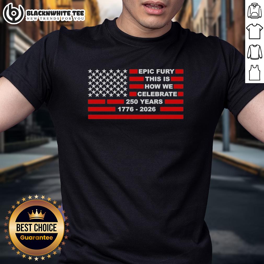Official Epic Fury This Is How We Celebrate 250 Years T-Shirt