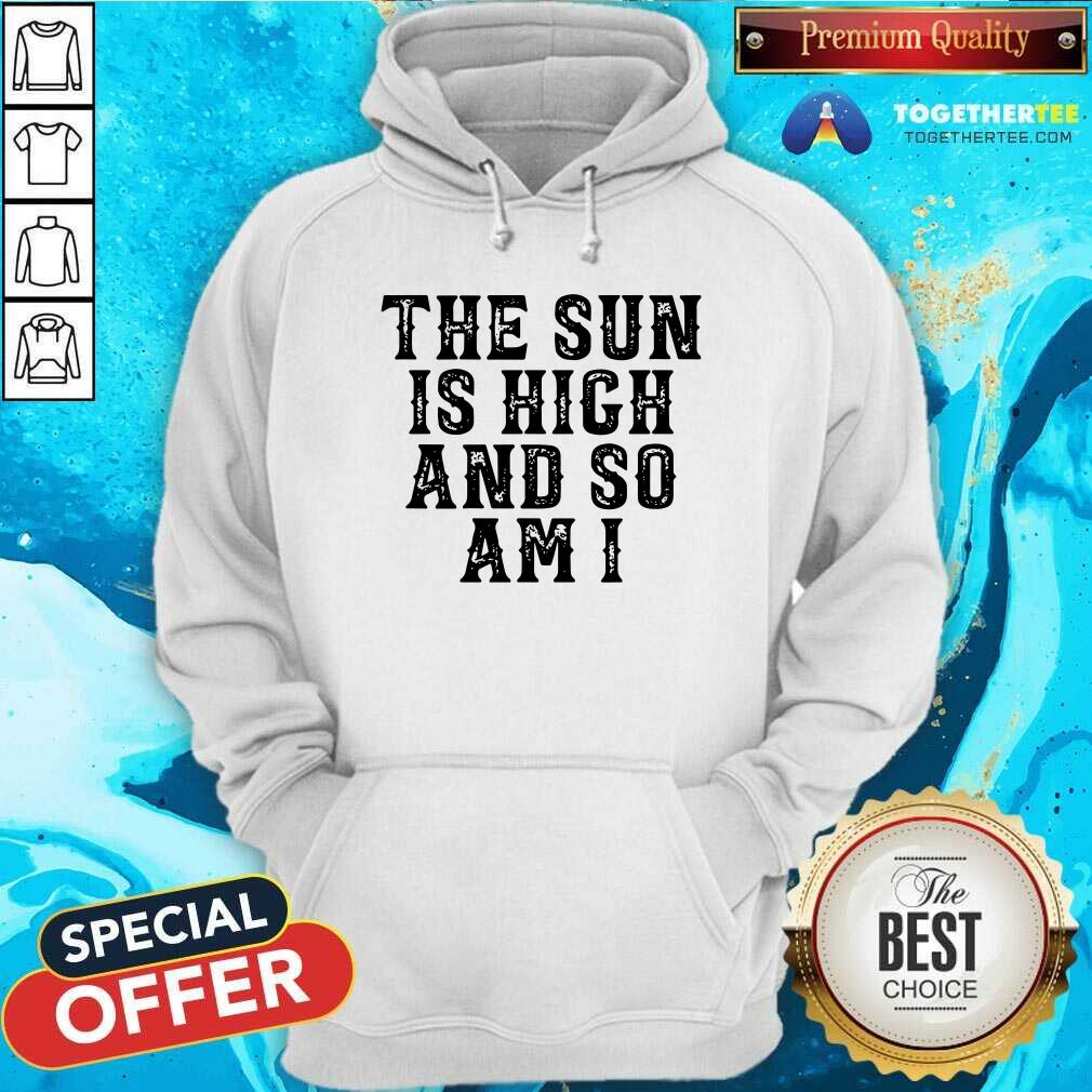 Grateful The Sun Is High And So Am I Shirt - Image 5
