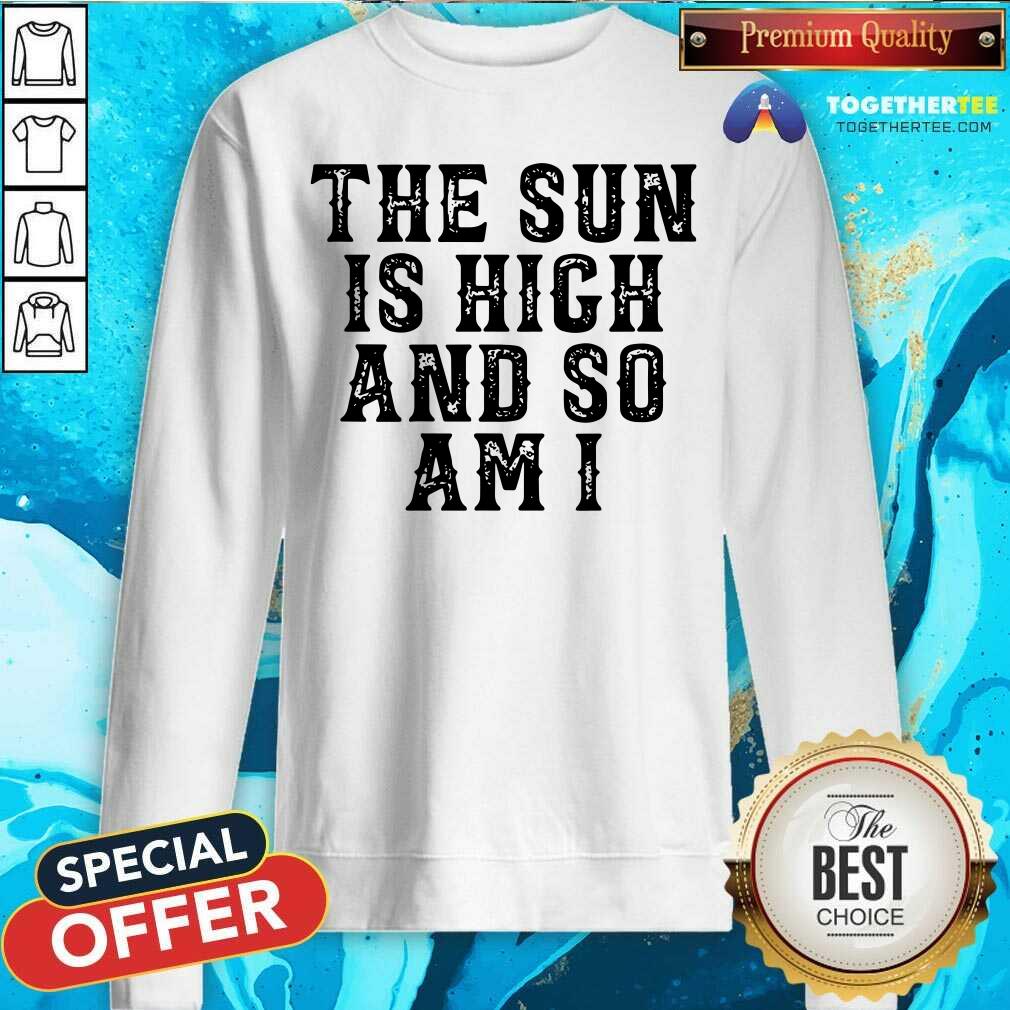 Grateful The Sun Is High And So Am I Shirt - Image 2