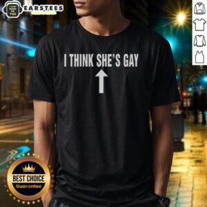 Hot I Think She's Gay T-Shirt