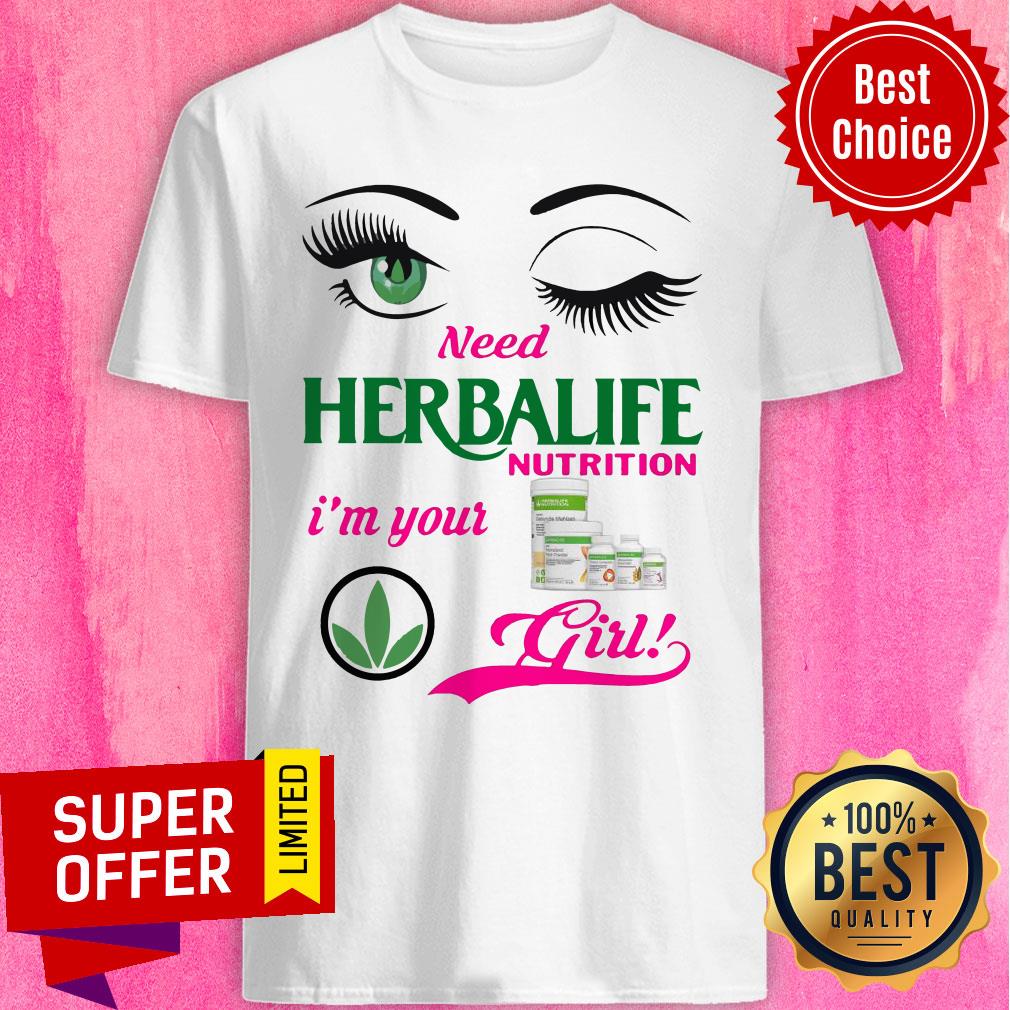 Funny Eyes Need Herbalife Nutrition I’m Your Girl Shirt
