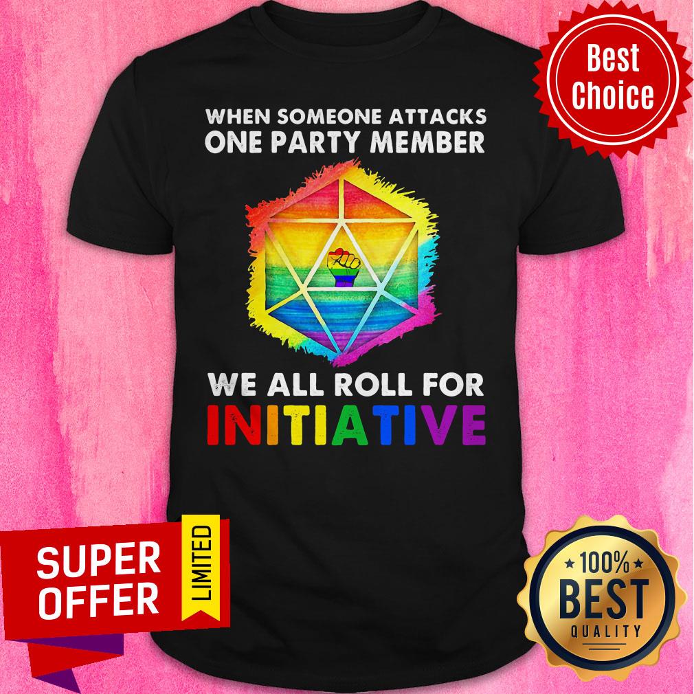 LGBT When Someone Attacks One Party Member We All Roll For Initiative Shirt