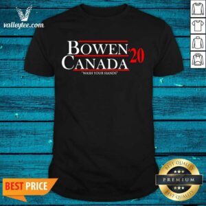 Original Bowen Canada 20 Wash Your Hands Shirt