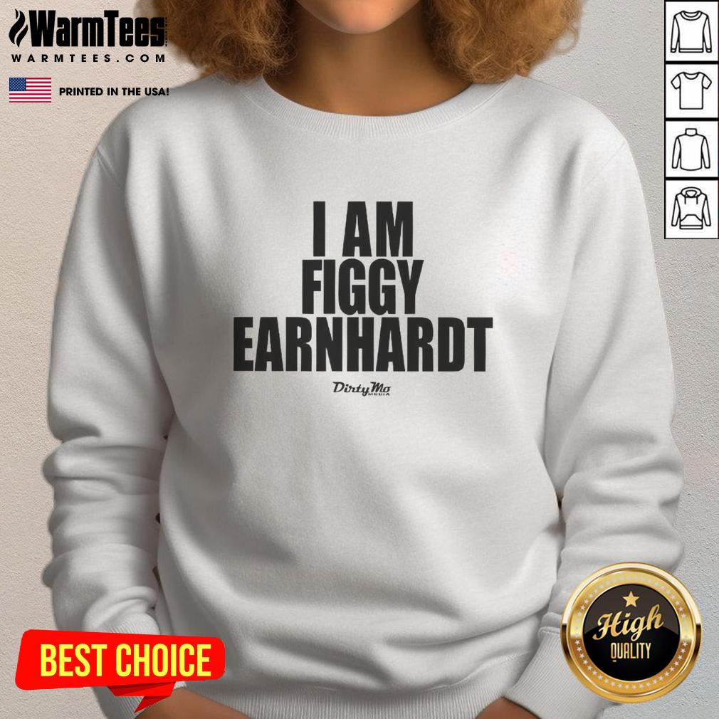 Good I Am Figgy Earnhardt T-Shirt - Image 5