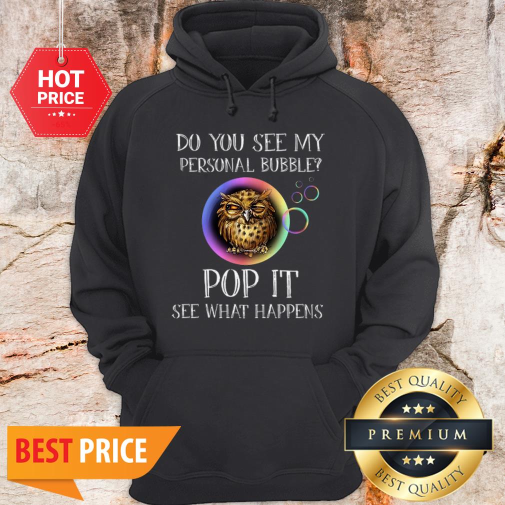 Owl Do You See My Personal Bubble Pop It See What Happens Shirt - Image 5