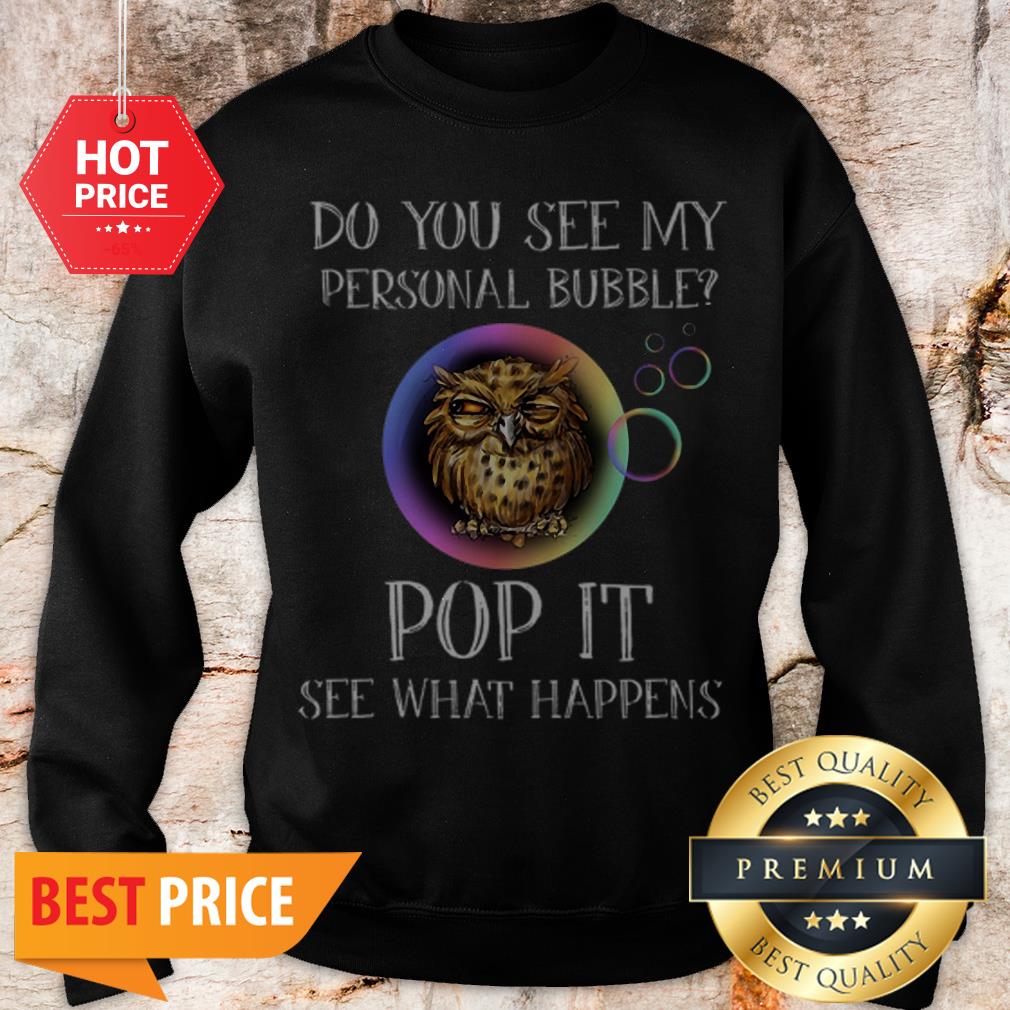 Owl Do You See My Personal Bubble Pop It See What Happens Shirt - Image 4
