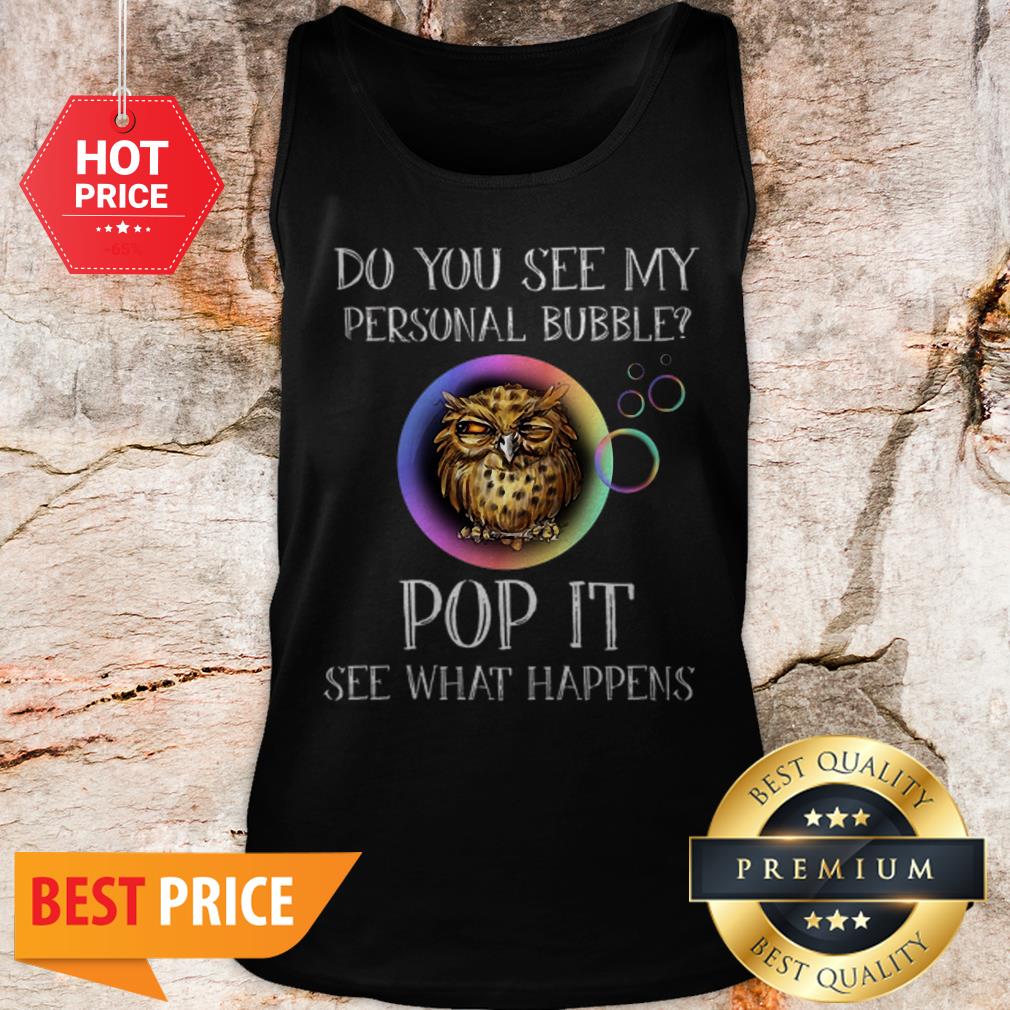 Owl Do You See My Personal Bubble Pop It See What Happens Shirt - Image 3