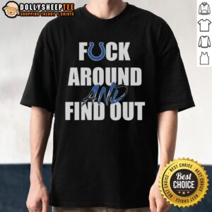 Pretty Fck Around And Find Out Indianapolis Colts T-Shirt