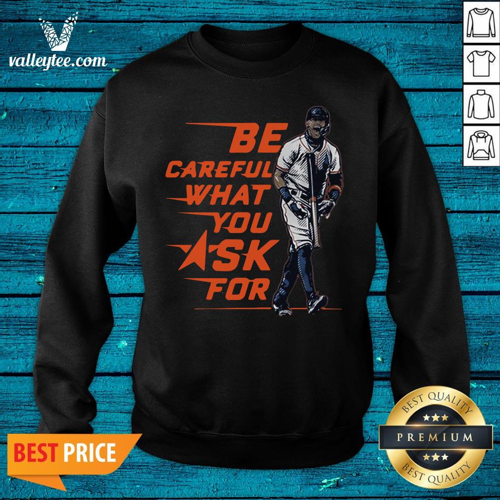 Be Careful What You Ask For Shirt - Image 5