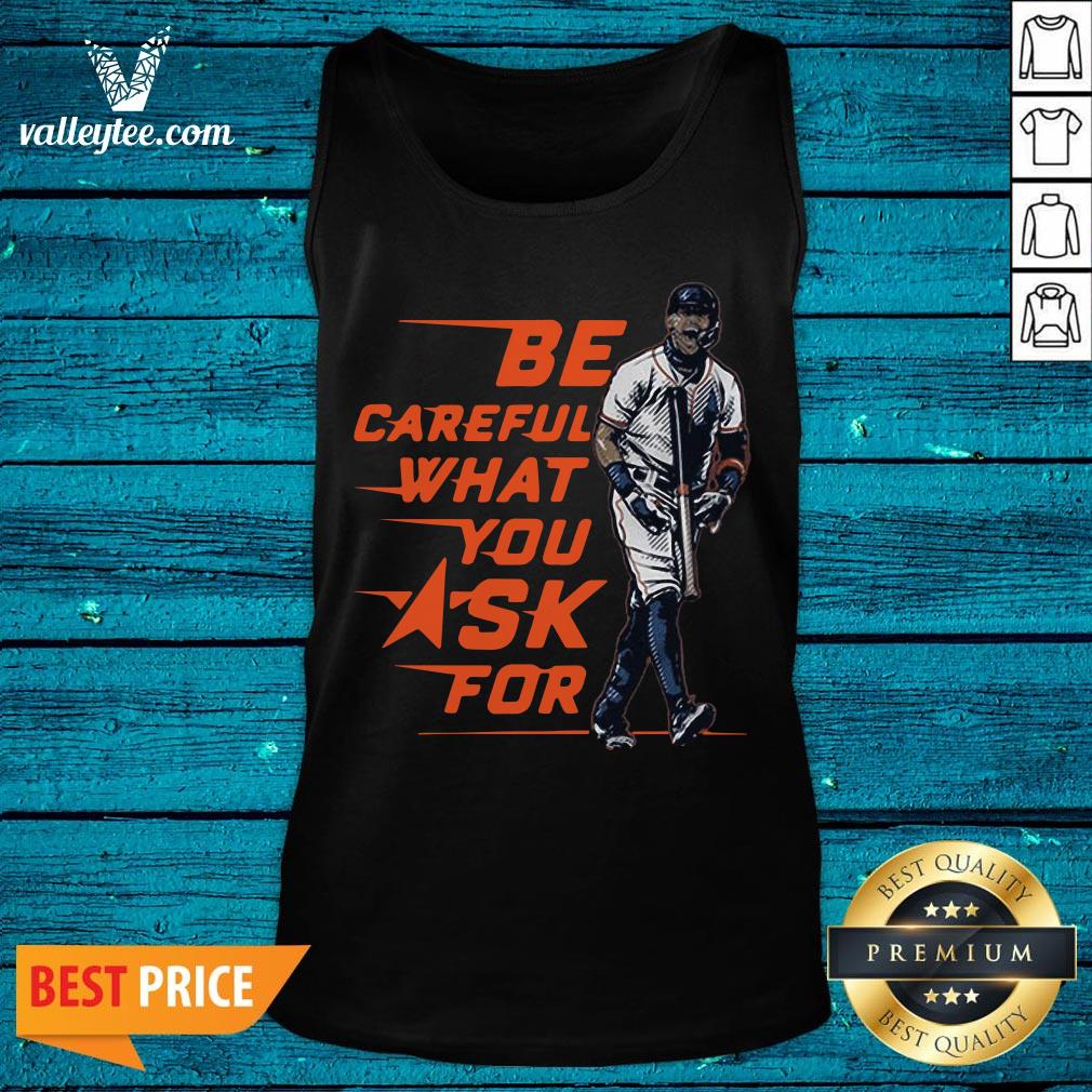 Be Careful What You Ask For Shirt - Image 4