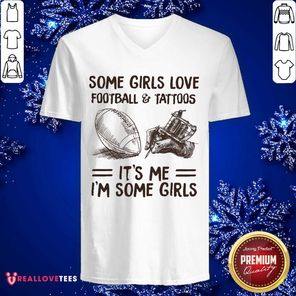 Some Girls Love Football And Tattoos Its Me Im Some Girls Shirt - Image 3