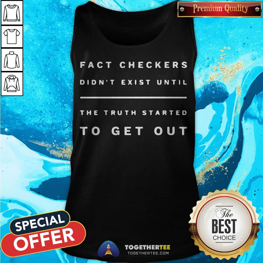 Fact Checkers Didn’t Exist Until The Truth Started To Get Out Shirt - Image 3