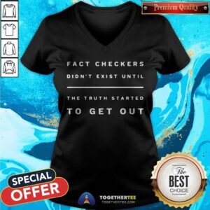 Alternative view of Fact Checkers Didn’t Exist Until The Truth Started To Get Out Shirt