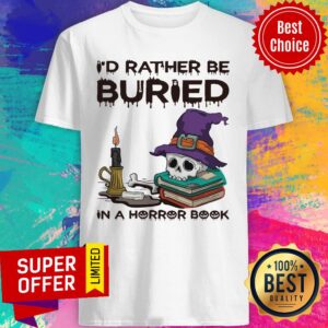 I’d Rather Be Buried In A Horror Book Shirt