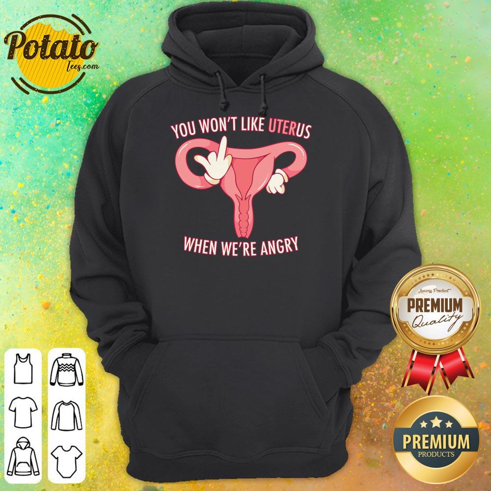 Pro Choice You Won't Like Uterus When We'Re Angry Shirt - Image 5