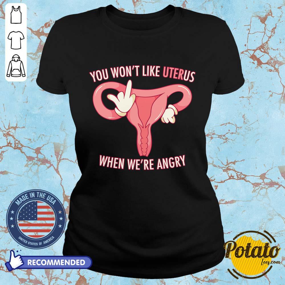 Pro Choice You Won't Like Uterus When We'Re Angry Shirt - Image 4