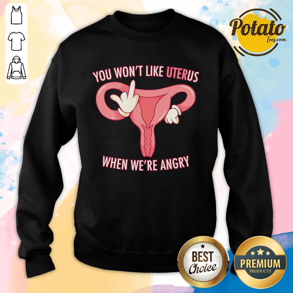 Pro Choice You Won't Like Uterus When We'Re Angry Shirt - Image 3