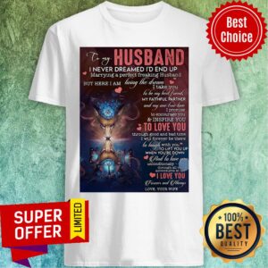 To My Husband I Never Dreamed I'd End Up Marrying A Perfect Freaking Husband Shirt