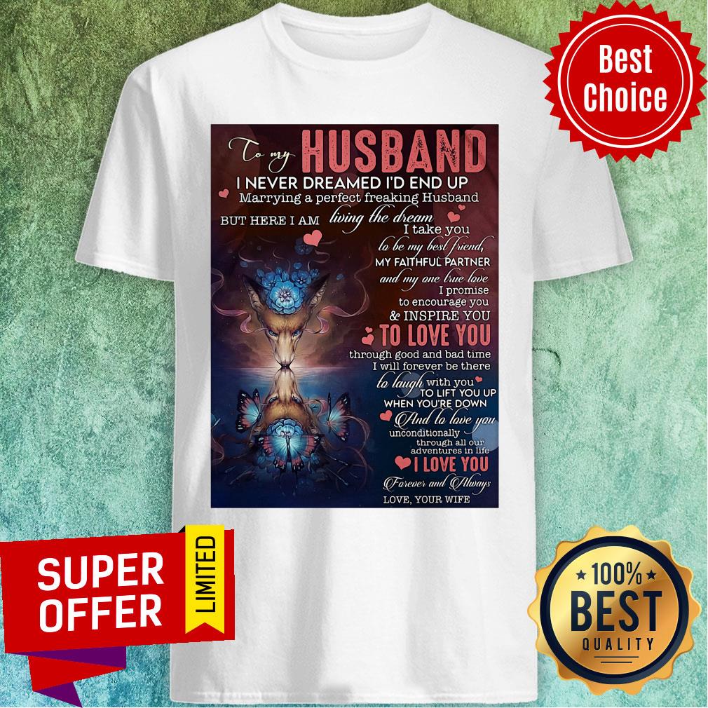 To My Husband I Never Dreamed I'd End Up Marrying A Perfect Freaking Husband Shirt