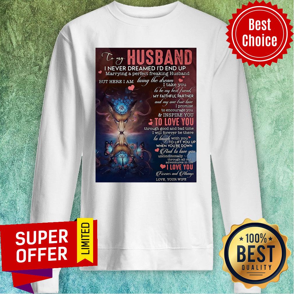 To My Husband I Never Dreamed I'd End Up Marrying A Perfect Freaking Husband Shirt - Image 5