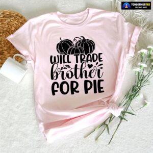 Will Trade Brother For Pie T-Shirt