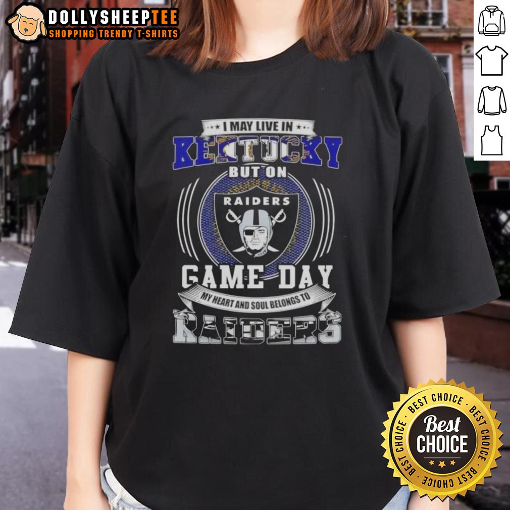 Good I May Live In Kentucky But On Game Day My Heart And Soul Belongs To Las Vegas Raiders Football T-Shirt - Image 3