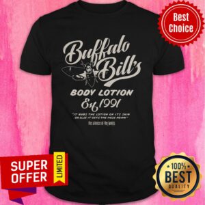 Buffalo Bill's Body Lotion Silence Of The Lambs Est 1991 It Rubs The Lotion On It's Skin Or Else Shirt