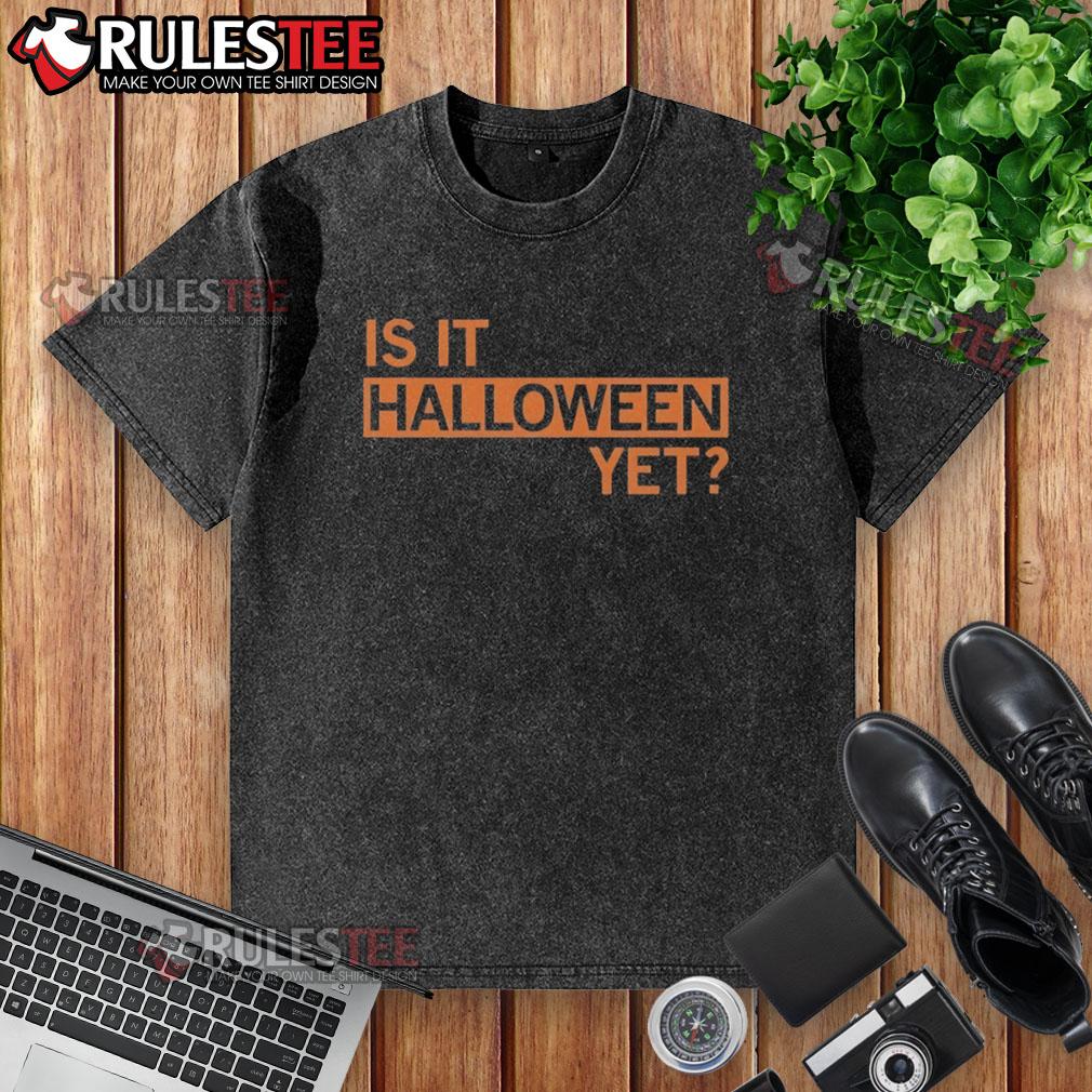 Funny Is It Halloween Yet T-Shirt - Image 6