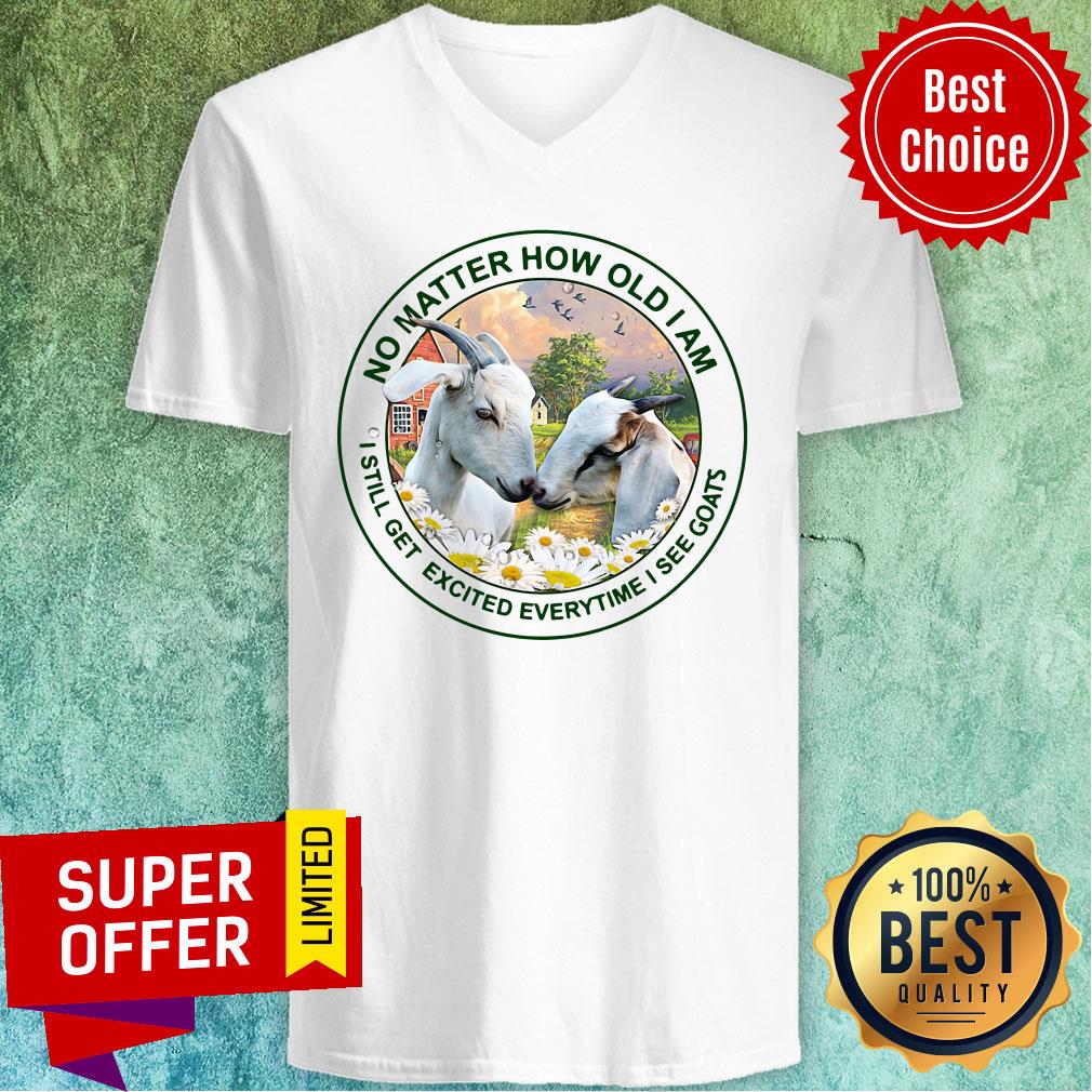 Top No Matter How Old Am I Still Get Excited Everytime I See Goats Shirt - Image 3