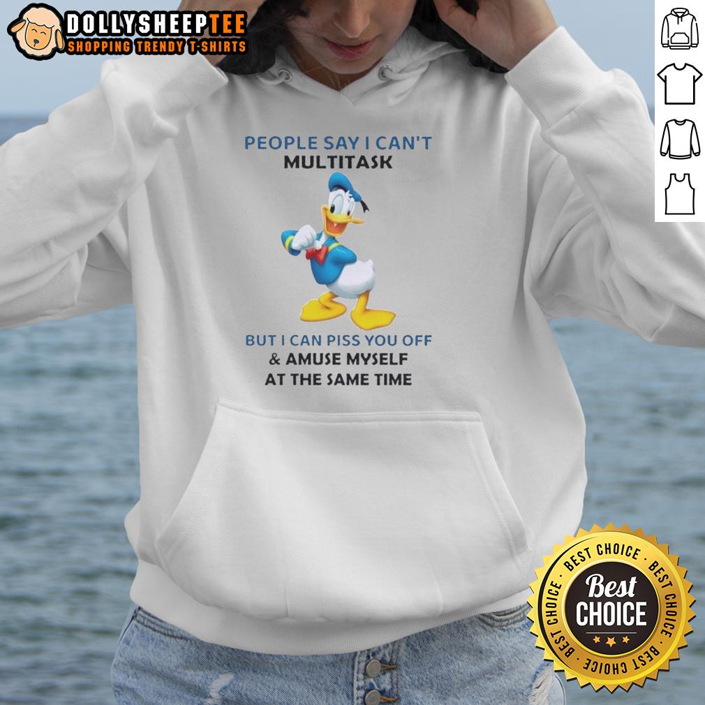 Original Donald Duck People Say I Can't Multitask But I Can Piss You Off And Amuse Myself At The Same Time T-Shirt - Image 2