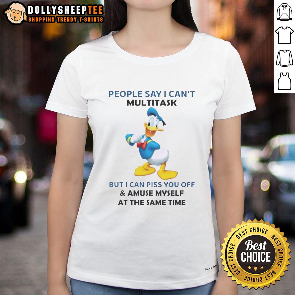Original Donald Duck People Say I Can't Multitask But I Can Piss You Off And Amuse Myself At The Same Time T-Shirt - Image 3