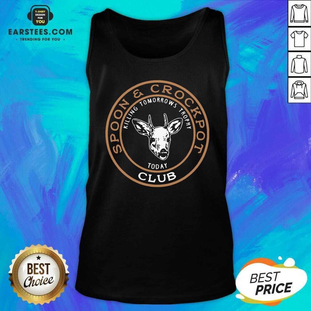 Hot Spoon And Crockpot Club Killing Tomorreows Trophy Today Shirt - Image 4