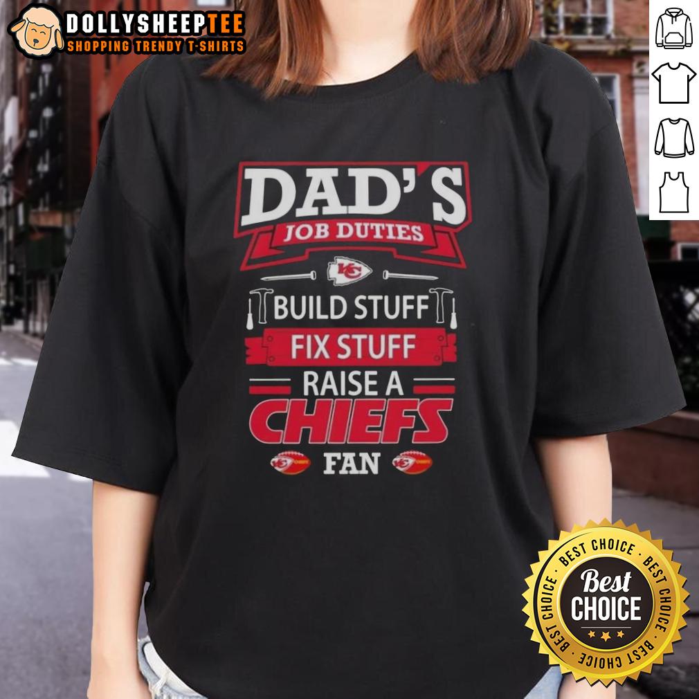 Awesome Dad's Job Duties Build Stuff Fix Stuff Raise A Kansas City Chiefs Football Fan T-Shirt - Image 3