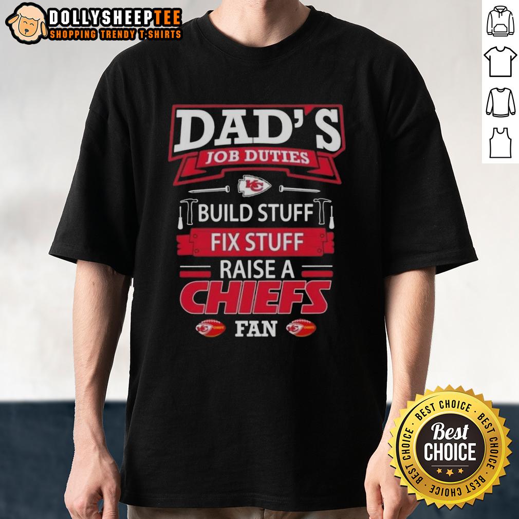 Awesome Dad's Job Duties Build Stuff Fix Stuff Raise A Kansas City Chiefs Football Fan T-Shirt