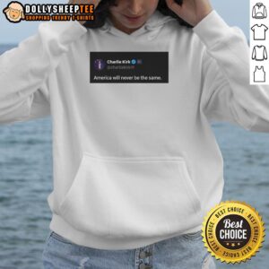 Alternative view of Good Charlie Kirk Quote America Will Never Be The Same T-Shirt