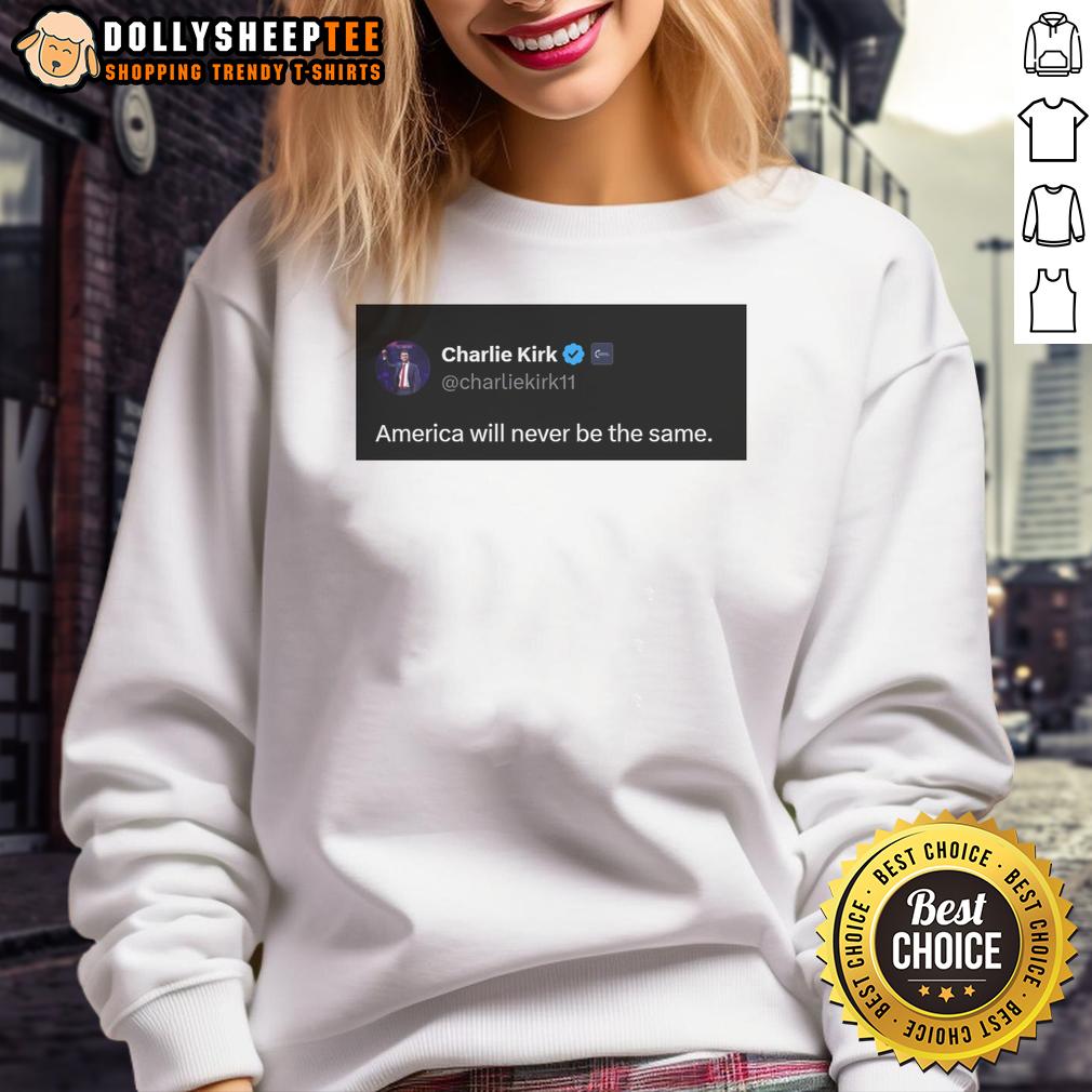 Good Charlie Kirk Quote America Will Never Be The Same T-Shirt - Image 4