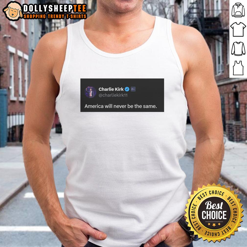 Good Charlie Kirk Quote America Will Never Be The Same T-Shirt - Image 3