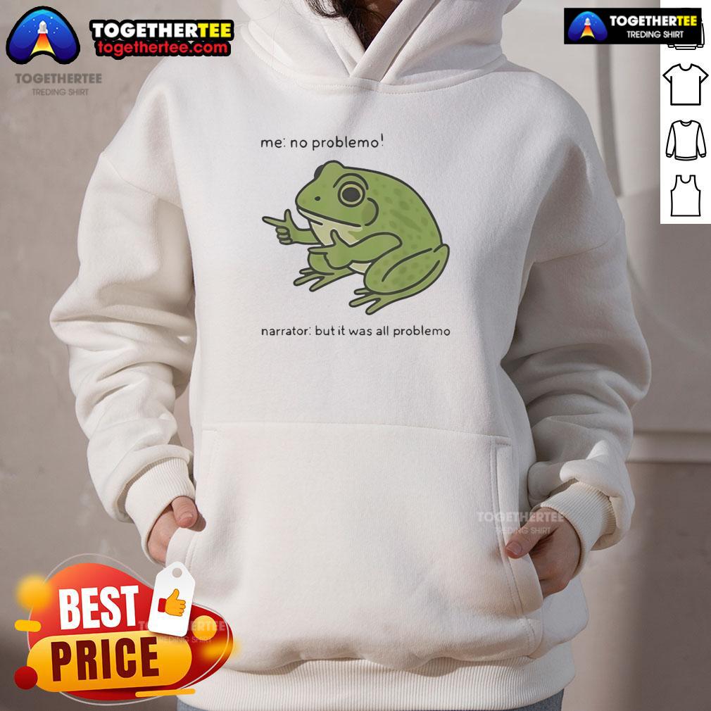 Pretty No Problemo Frog Narrator But It Was All Problemo T-Shirt - Image 2